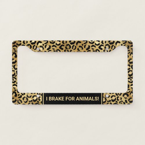 I Brake for Animals Chic Black Gold Leopard License Plate Frame