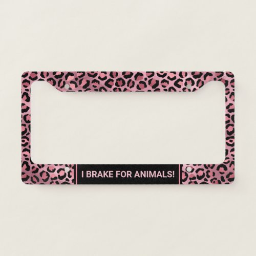 I Brake for Animals Chic Pink Leopard License Plate Frame