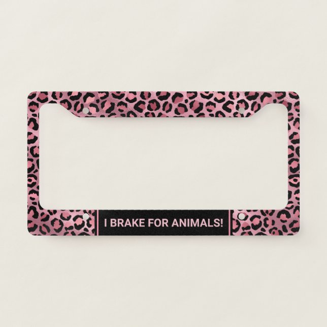 I Brake for Animals! Chic Pink Leopard License Plate Frame (Front)