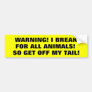 I Brake For Animals So Get Off My Tail! Bumper Sticker