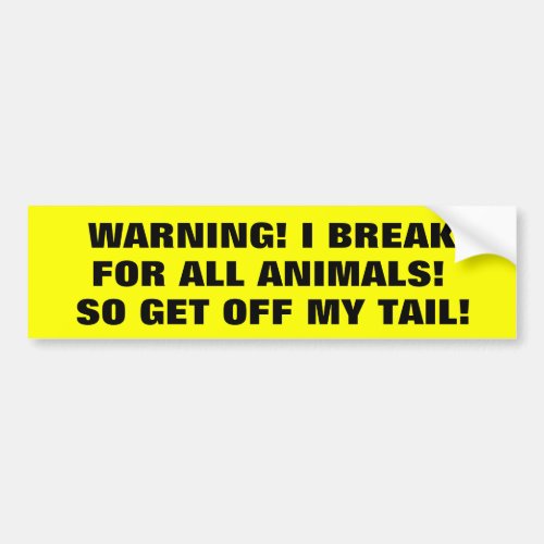 I Brake For Animals So Get Off My Tail Bumper Sticker