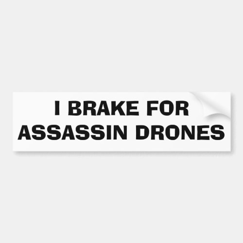 I Brake For Assassin Drones Bumper Sticker