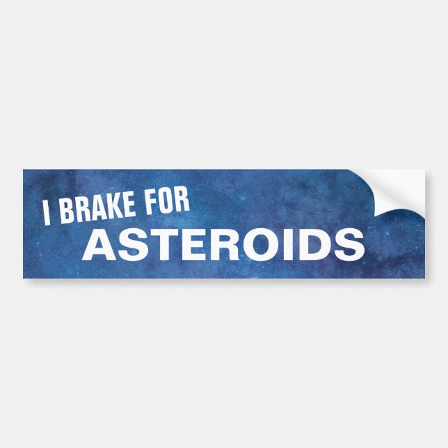 I Brake For Asteroids Bumper Sticker (Front)