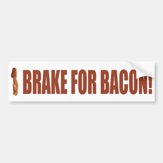 I Brake for Bacon Bumper Sticker (Front)