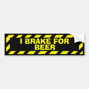 I brake for beer yellow caution sticker