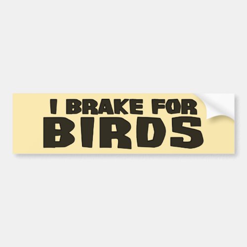 I Brake For Birds Bumper Sticker