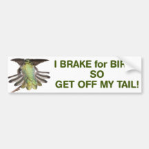 I brake for birds so get of my tail