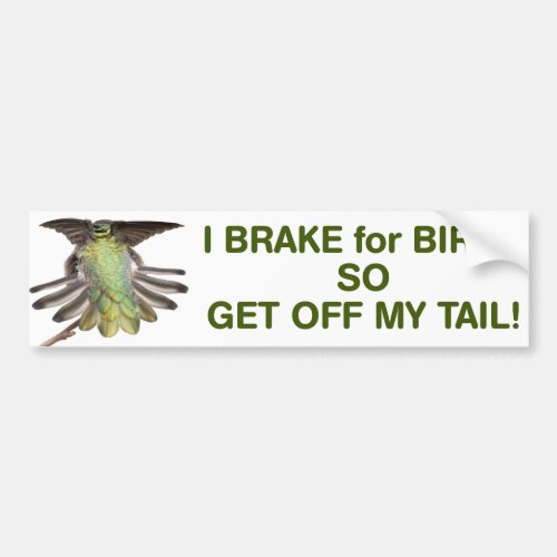 I brake for birds so get of my tail bumper sticker