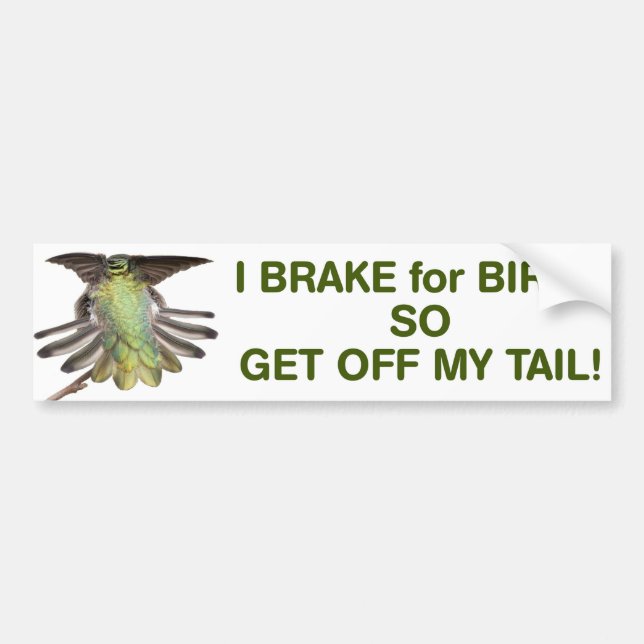 I brake for birds so get of my tail bumper sticker (Front)