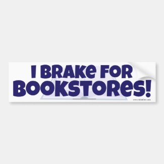 I Brake for Bookstores! Fun Reader Slogan 