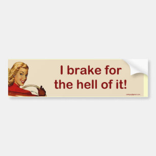 I brake for... bumper sticker