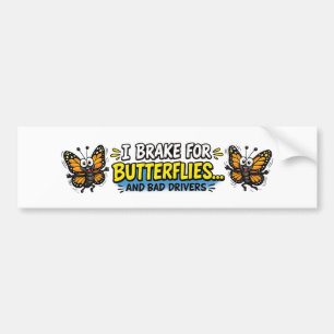 I Brake for Butterflies... and Bad Drivers Funny Bumper Sticker