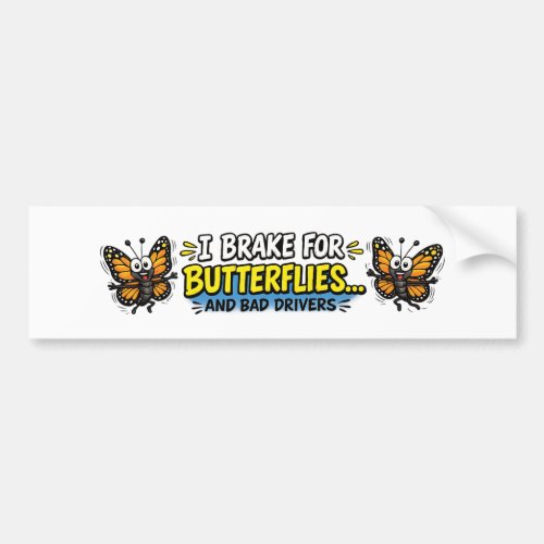 I Brake for Butterflies... and Bad Drivers Funny Bumper Sticker
