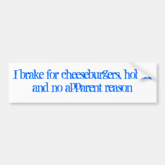 I brake for cheeseburgers, hobos, and no appare... bumper sticker