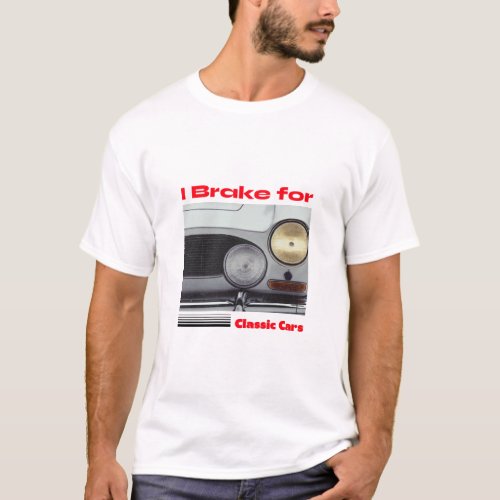 I Brake for Classic Cars T_Shirt