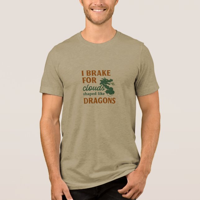 I brake for clouds shaped like dragons Tri-Blend shirt (Front)