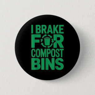 I brake for compost bins funny recycling quote button
