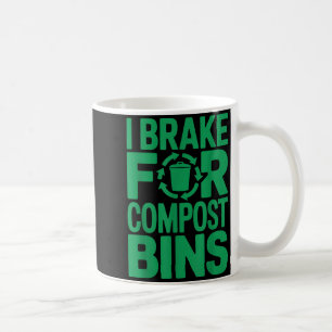 I brake for compost bins funny recycling quote coffee mug