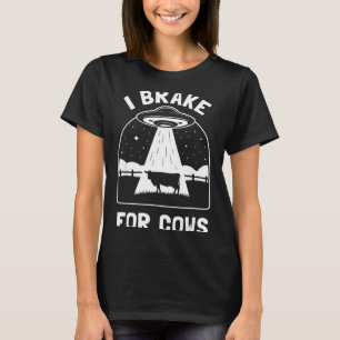 I Brake For Cows Funny Ufo Alien Abduction Consrac T-Shirt