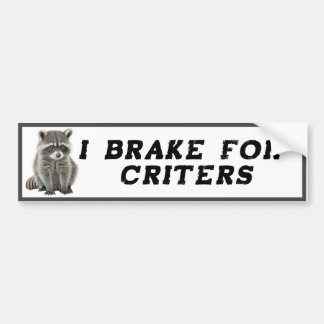 I brake for Critters Raccoon Bumper Sticker