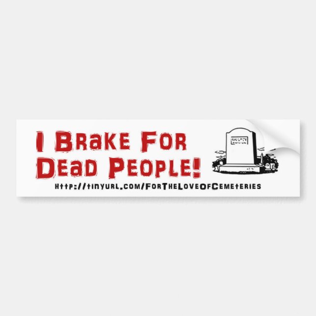 I Brake For Dead People! Bumper Sticker (Front)