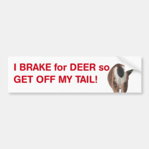 I Brake for Deer so Get Off My Tail Bumper Sticker