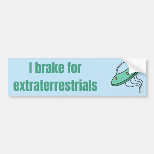 I brake for extraterrestrials alien bumper sticker