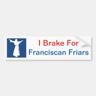 I Brake for Franciscan Friars Bumpersticker Bumper Sticker