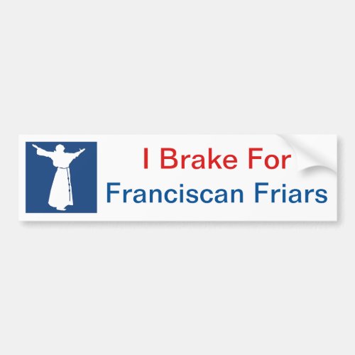 I Brake for Franciscan Friars Bumpersticker Bumper Sticker