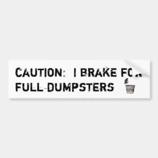I brake for full dumpsters bumpersticker bumper sticker