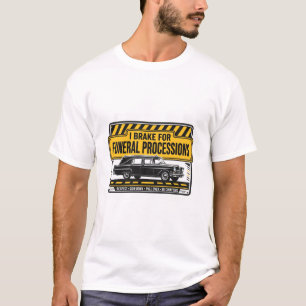I BRAKE FOR FUNERAL PROCESSIONS — Funeral Tee
