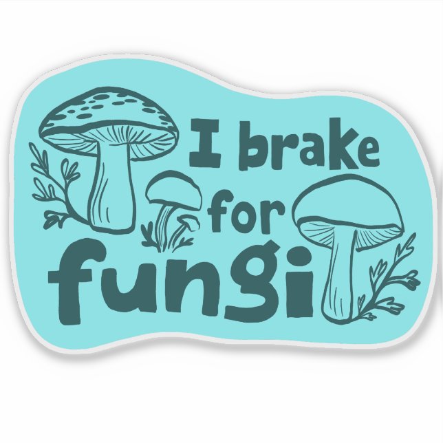 I BRAKE FOR FUNGI Fun Mushroom Foraging  Sticker (Front)