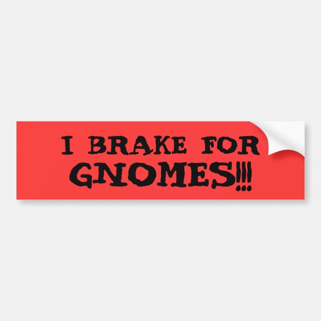 I BRAKE FOR GNOMES!!! BUMPER STICKER (Front)