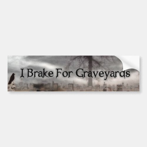 I Brake For Graveyards Bumper Sticker