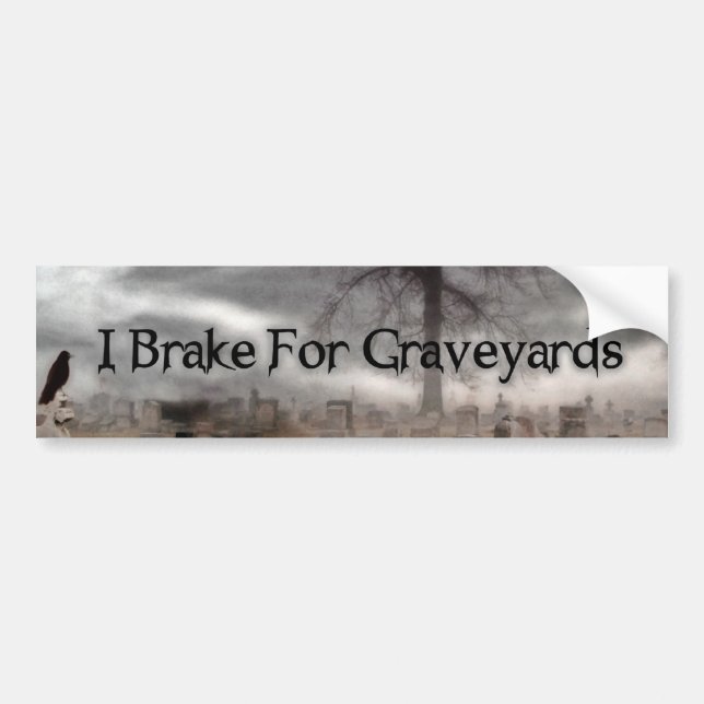 I Brake For Graveyards Bumper Sticker (Front)