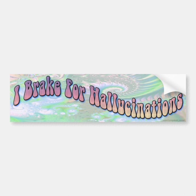 I Brake for Hallucinations Bumper Sticker (Front)