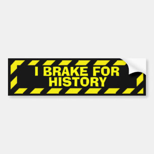 I brake for history yellow caution sticker