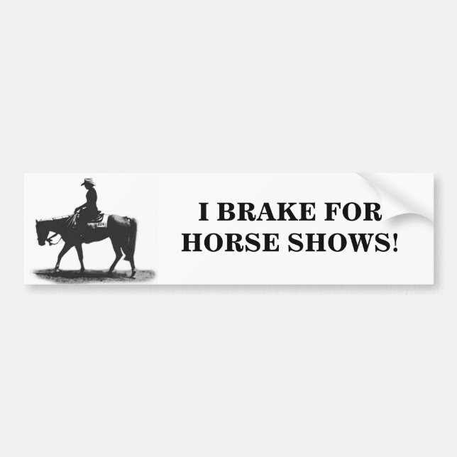 I BRAKE FOR HORSE SHOWS! Bumper Sticker (Front)