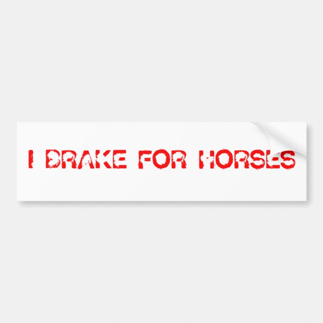 I BRAKE FOR HORSES BUMPER STICKER (Front)