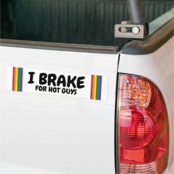 I Brake For Hot Guys Rainbow Pride Gay Themed Bumper Sticker by Neurotic_Designs at Zazzle