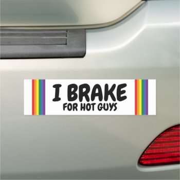 I Brake For Hot Guys Rainbow Pride Gay Themed Car Magnet by Neurotic_Designs at Zazzle