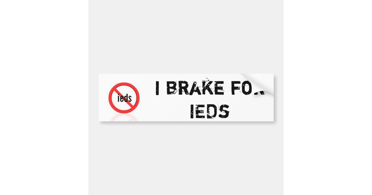 Ied Sticker I brake for ieds funny army bumper sticker 88m | Zazzle