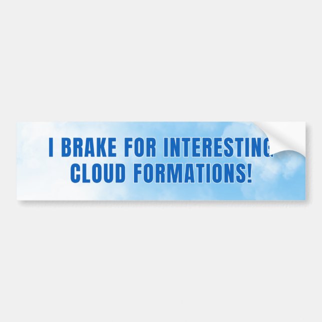 I BRAKE FOR INTERESTING CLOUD FORMATIONS BUMPER STICKER (Front)