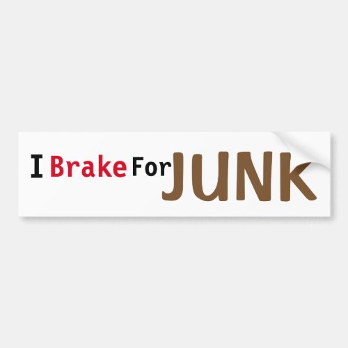 I Brake For Junk Bumper Sticker