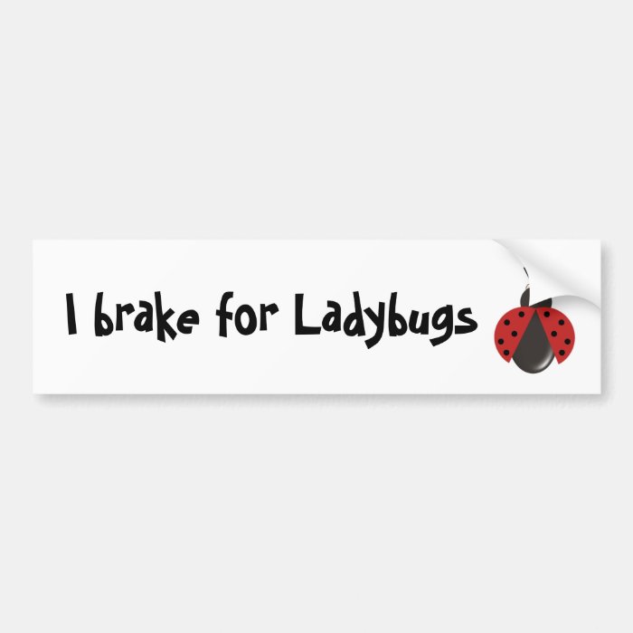 I brake for Ladybugs Bumper Stickers