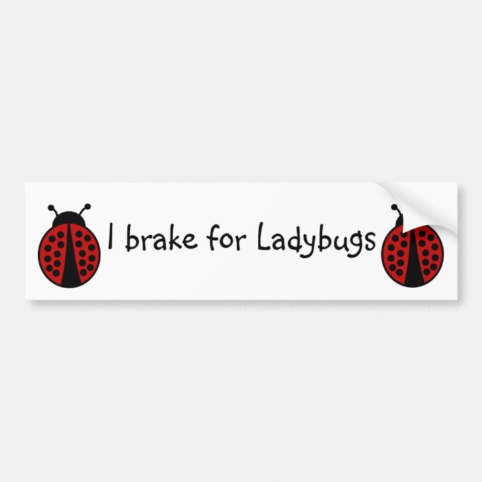 I brake for Ladybugs bumpersticker Bumper Stickers