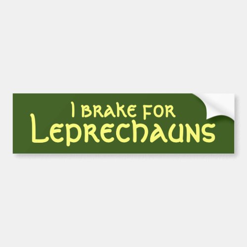 I brake for Leprechauns Bumper Sticker