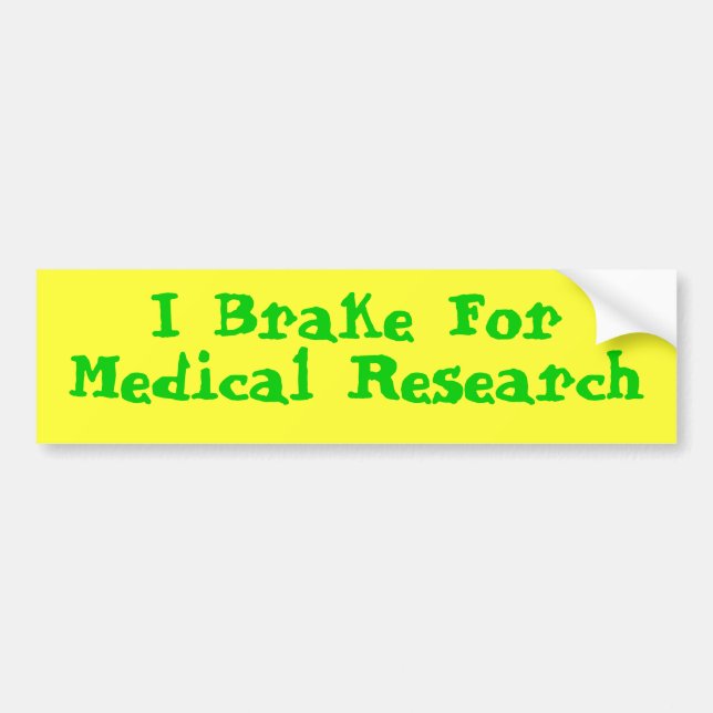 I Brake For Medical Research Bumper Sticker (Front)