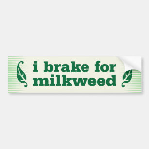 I brake for milkweed bumper sticker