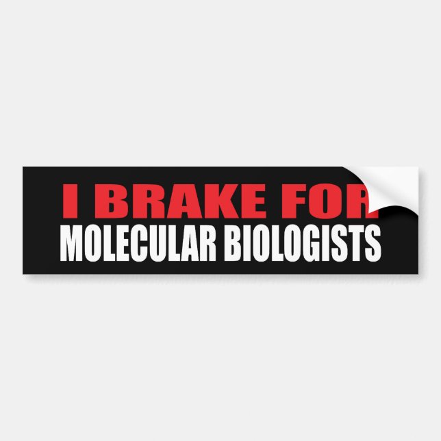 I Brake For Molecular Biologists Bumper Sticker (Front)